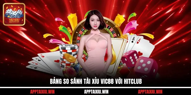Bảng so sánh tài xỉu Vic88 với Hitclub
