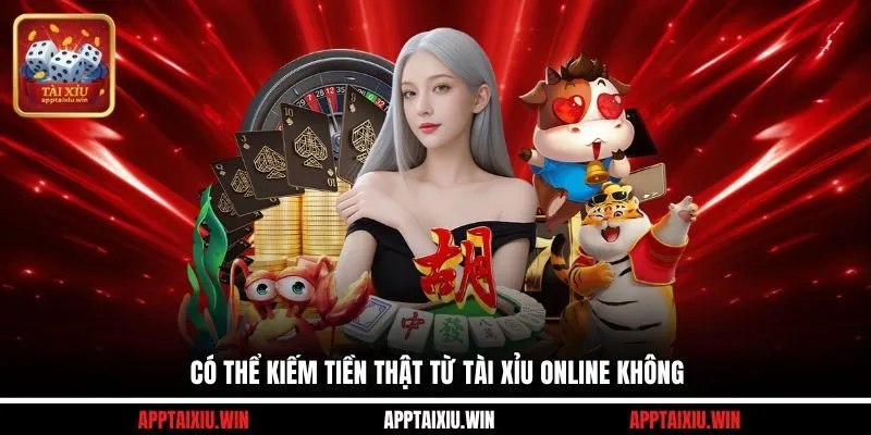 Có thể kiếm tiền thật từ tài xỉu online không