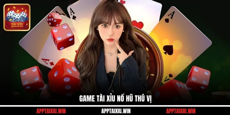 Game tài xỉu nổ hũ thú vị