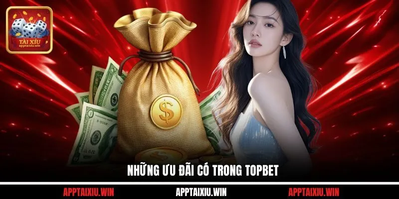 Những ưu đãi có trong TOPBET 